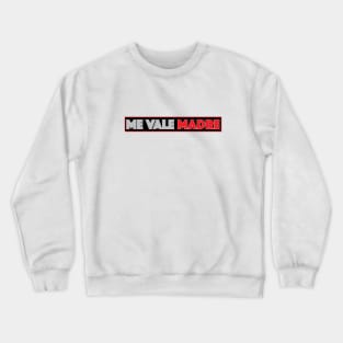 Me vale Madre funny Mexican design Crewneck Sweatshirt